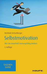 Title: Selbstmotivation: Wie Sie dauerhaft leistungsfähig bleiben, Author: Reinhold Stritzelberger