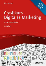 Title: Crashkurs Digitales Marketing: Social. Local. Mobile., Author: Felix Beilharz