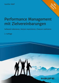 Title: Performance Management mit Zielvereinbarungen: Aufwand reduzieren, Nutzen maximieren, Chancen realisieren, Author: Gunther Wolf