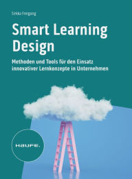 Title: Smart Learning Design: Methoden und Tools für den Einsatz innovativer Lernkonzepte, Author: Sirkka Freigang