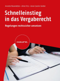 Title: Schnelleinstieg in das Vergaberecht: Regelungen rechtssicher umsetzen, Author: Annette Rosenkötter