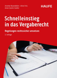 Title: Schnelleinstieg in das Vergaberecht: Regelungen rechtssicher umsetzen, Author: Annette Rosenkötter
