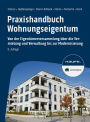 Praxishandbuch Wohnungseigentum: Von der Eigentümerversammlung über die Vermietung und Verwaltung bis zur Modernisierung