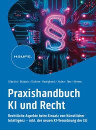 Title: Praxishandbuch KI und Recht: Rechtliche Aspekte beim Einsatz von Künstlicher Intelligenz - inkl. der neuen KI-Verordnung der EU, Author: Carsten Ulbricht