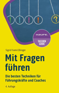 Mit Fragen führen: Die besten Techniken für Führungskräfte und Coaches