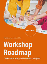 Title: Workshop Roadmap: Der Guide zu maßgeschneiderten Konzepten, Author: Patricia Blau