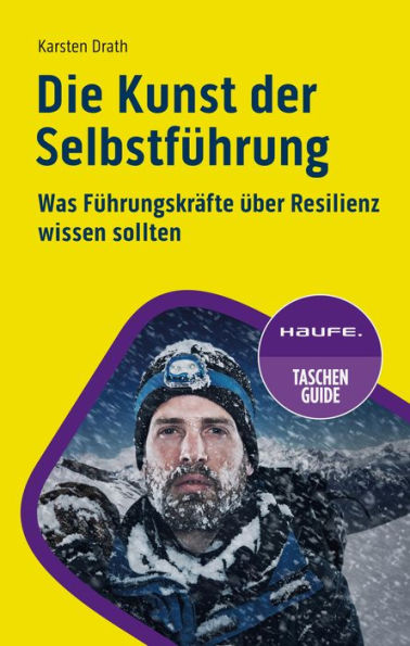 Die Kunst der Selbstführung: Was Führungskräfte über Resilienz wissen sollten