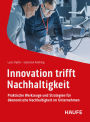 Innovation trifft Nachhaltigkeit: Praktische Werkzeuge und Strategien für ökonomische Nachhaltigkeit im Unternehmen