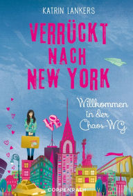 Title: Verrückt nach New York - Band 1: Willkommen in der Chaos-WG, Author: Katrin Lankers