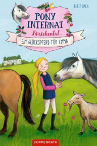 Title: Pony-Internat Kirschental (Bd. 1): Ein Glückspferd für Emma, Author: Berit Bach