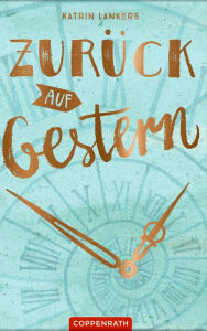 Title: Zurück auf Gestern, Author: Katrin Lankers