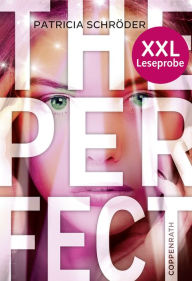 Title: XXL-Leseprobe: The Perfect: Wie weit gehst du für deinen Erfolg?, Author: Patricia Schröder