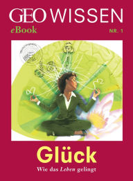 Title: Glück: Wie das Leben gelingt (GEO Wissen eBook Nr. 1), Author: GEO Wissen
