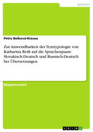 Title: Zur Anwendbarkeit der Texttypologie von Katharina Reiß auf die Sprachenpaare Slovakisch-Deutsch und Russisch-Deutsch bei Übersetzungen, Author: Petra Belková-Kiesau