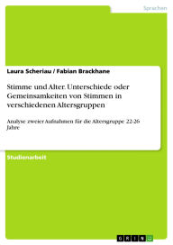 Title: Stimme und Alter. Unterschiede oder Gemeinsamkeiten von Stimmen in verschiedenen Altersgruppen: Analyse zweier Aufnahmen für die Altersgruppe 22-26 Jahre, Author: Laura Scheriau