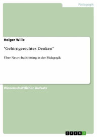 Title: 'Gehirngerechtes Denken': Über Neuro-bullshitting in der Pädagogik, Author: Holger Wille