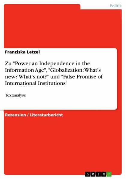 Zu 'Power an Independence in the Information Age', 'Globalization: What's new? What's not?' und 'False Promise of International Institutions': Textanalyse