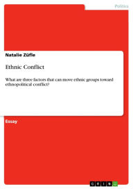 Title: Ethnic Conflict: What are three factors that can move ethnic groups toward ethnopolitical conflict?, Author: Natalie Züfle