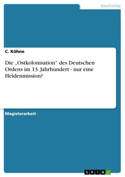 Die 'Ostkolonisation' des Deutschen Ordens im 13. Jahrhundert - nur eine Heidenmission?