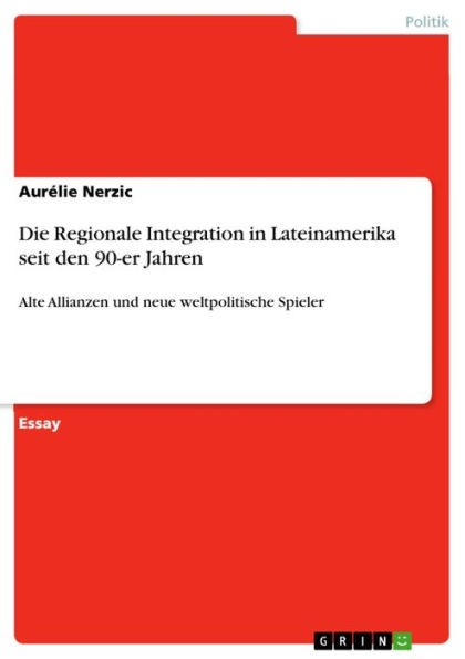 Die Regionale Integration in Lateinamerika seit den 90-er Jahren: Alte Allianzen und neue weltpolitische Spieler