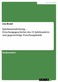 Title: Spielmannsdichtung - Forschungsgeschichte des 19. Jahrhunderts und gegenwärtige Forschungskritik, Author: Lisa Brand