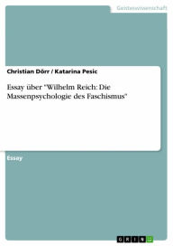 Title: Essay über 'Wilhelm Reich: Die Massenpsychologie des Faschismus', Author: Christian Dörr