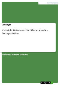 Title: Gabriele Wohmann: Die Klavierstunde - Interpretation, Author: Anonym