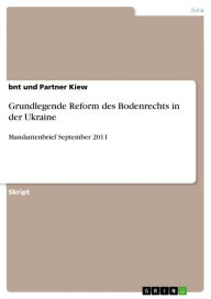 Title: Grundlegende Reform des Bodenrechts in der Ukraine: Mandantenbrief September 2011, Author: bnt und Partner Kiew