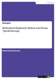 Title: Methodisch-didaktische Einheit zum Thema 'Spielförderung', Author: Anonym