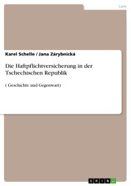 Title: Die Haftpflichtversicherung in der Tschechischen Republik: ( Geschichte und Gegenwart), Author: Karel Schelle