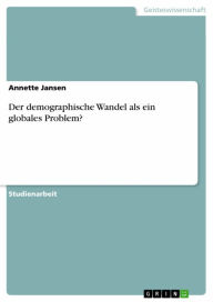 Title: Der demographische Wandel als ein globales Problem?, Author: Annette Jansen