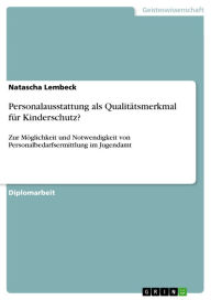 Title: Personalausstattung als Qualitätsmerkmal für Kinderschutz?: Zur Möglichkeit und Notwendigkeit von Personalbedarfsermittlung im Jugendamt, Author: Natascha Lembeck