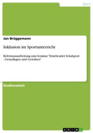 Title: Inklusion im Sportunterricht: Referatsausarbeitung zum Seminar 'Erziehender Schulsport - Grundlagen und Gestalten', Author: Jan Brüggemann