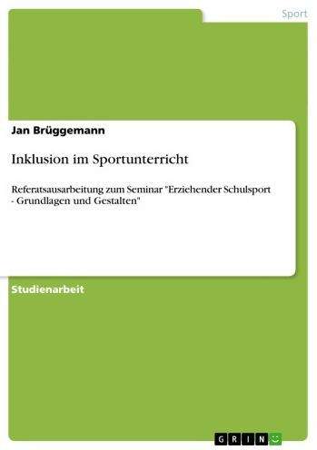 Inklusion im Sportunterricht: Referatsausarbeitung zum Seminar 'Erziehender Schulsport - Grundlagen und Gestalten'