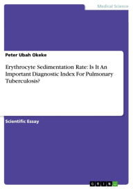 Title: Erythrocyte Sedimentation Rate: Is It An Important Diagnostic Index For Pulmonary Tuberculosis?, Author: Peter Ubah Okeke