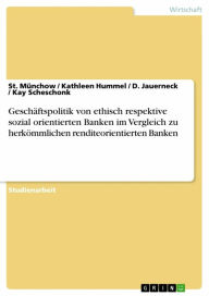 Title: Geschäftspolitik von ethisch respektive sozial orientierten Banken im Vergleich zu herkömmlichen renditeorientierten Banken, Author: St. Münchow