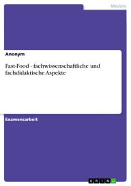 Title: Fast-Food - fachwissenschaftliche und fachdidaktische Aspekte, Author: Anonym