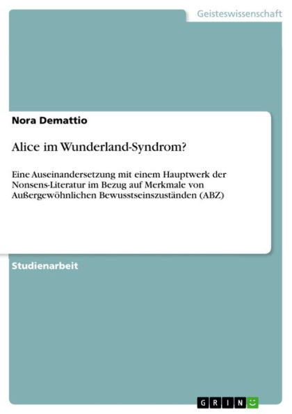Alice im Wunderland-Syndrom?: Eine Auseinandersetzung mit einem Hauptwerk der Nonsens-Literatur im Bezug auf Merkmale von Außergewöhnlichen Bewusstseinszuständen (ABZ)