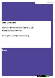 Title: Pay for Performance (P4P) im Gesundheitswesen: Konzeption und Qualitätsmessung, Author: Jens DellAnna
