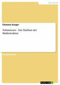 Title: Tobinsteuer - Der Einfluss der Marktstruktur, Author: Clemens Karger