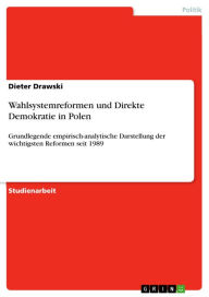 Title: Wahlsystemreformen und Direkte Demokratie in Polen: Grundlegende empirisch-analytische Darstellung der wichtigsten Reformen seit 1989, Author: Dieter Drawski