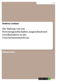 Title: Die Haftung von aus Personengesellschaften ausgeschiedenen Gesellschaftern in der Unternehmensinsolvenz, Author: Andreas Lentzen
