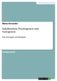 Title: Enkulturation, Psychogenese und Soziogenese: Erla?uterungen und Beispiele, Author: Mano Korsanke