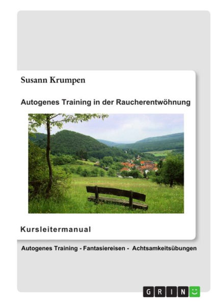 Autogenes Training in der Raucherentwöhnung - Kursleitermanual: Autogenes Training, Fantasiereisen, Achtsamkeitsübungen für Erwachsene