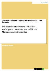 Title: Die Balanced Scorecard - eines der wichtigsten betriebswirtschaftlichen Managementinstrumenten, Author: Daniel Göhrmann