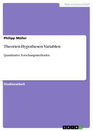 Title: Theorien-Hypothesen-Variablen: Quantitative Forschungsmethoden, Author: Philipp Müller