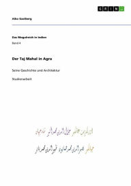 Title: Der Taj Mahal in Agra: Seine Geschichte und Architektur, Author: Aiko Gastberg