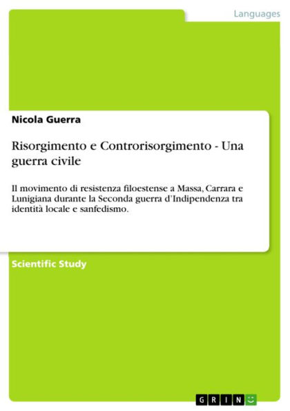 Risorgimento e Controrisorgimento - Una guerra civile: Il movimento di resistenza filoestense a Massa, Carrara e Lunigiana durante la Seconda guerra d'Indipendenza tra identità locale e sanfedismo.