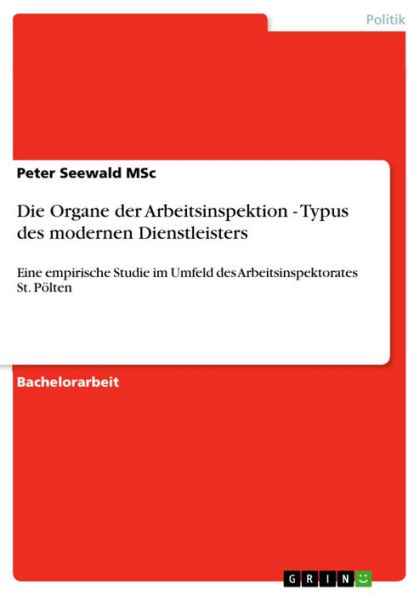 Die Organe der Arbeitsinspektion - Typus des modernen Dienstleisters: Eine empirische Studie im Umfeld des Arbeitsinspektorates St. Pölten