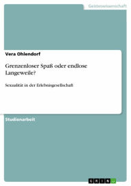 Title: Grenzenloser Spaß oder endlose Langeweile?: Sexualität in der Erlebnisgesellschaft, Author: Vera Ohlendorf